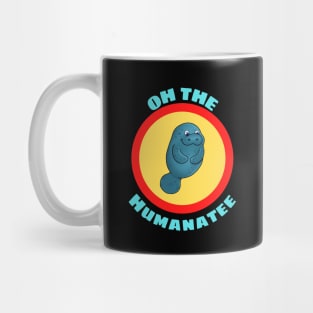 Oh The Humanatee - Cute Manatee Pun Mug